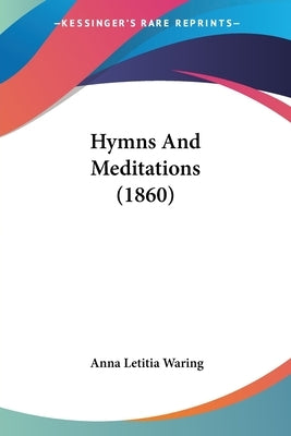 Hymns And Meditations (1860) by Waring, Anna Letitia