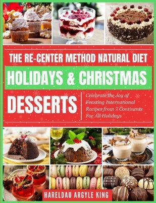 The Re-Center Method Natural Diet Holiday & Christmas Desserts by Argyle King, Hareldau