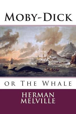 Moby-Dick: or The Whale by Melville, Herman