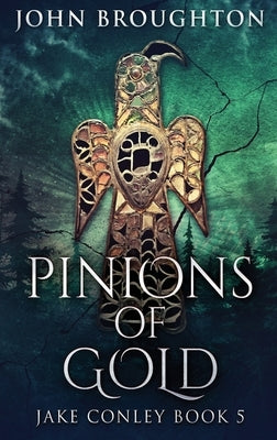 Pinions Of Gold: An Anglo-Saxon Archaeological Mystery by Broughton, John