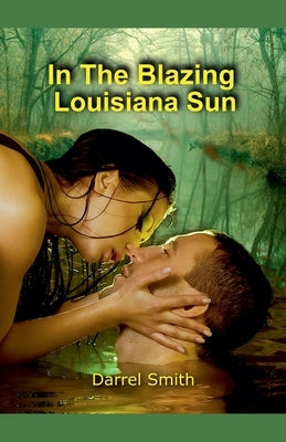 In The Blazing Louisiana Sun by Smith, Darrel