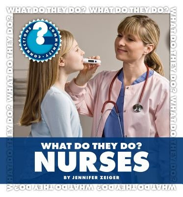 What Do They Do? Nurses by Zeiger, Jennifer