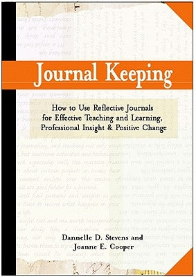 Journal Keeping: How to Use Reflective Writing for Learning, Teaching, Professional Insight and Positive Change by Stevens, Dannelle D.