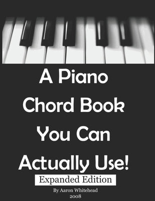 A Piano Chord Book You Can Actually Use! by Whitehead, Aaron