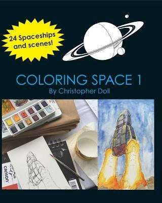 Coloring Space 1: A Coloring Book with Spaceships and Scenes by Doll, Christopher