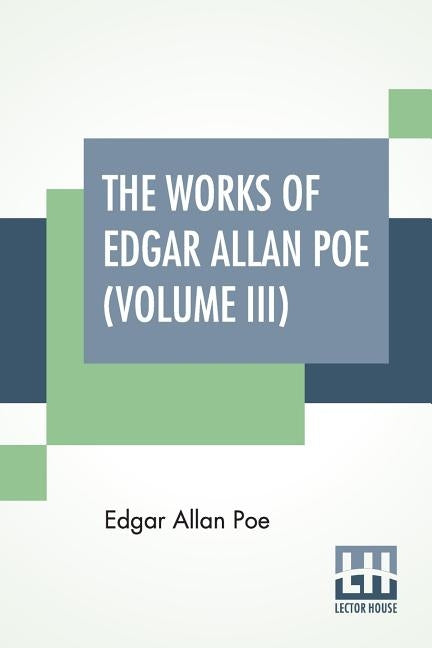 The Works Of Edgar Allan Poe (Volume III): The Raven Edition by Poe, Edgar Allan