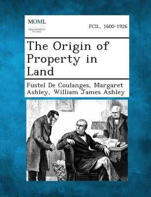 The Origin of Property in Land by de Coulanges, Fustel