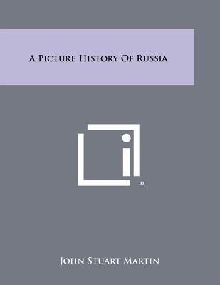 A Picture History of Russia by Martin, John Stuart