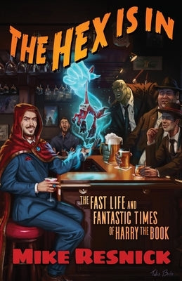 The Hex Is In: The Fast Life and Fantastic Times of Harry the Book by Resnick, Mike