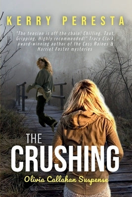 The Crushing: Olivia Callahan Suspense by Peresta, Kerry