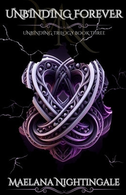 Unbinding Forever: Unbinding Trilogy Book Three by Nightingale, Maelana