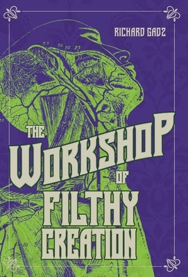 The Workshop of Filthy Creation by Gadz, Richard