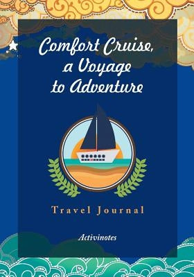 Comfort Cruise, a Voyage to Adventure. Travel Journal by Activinotes