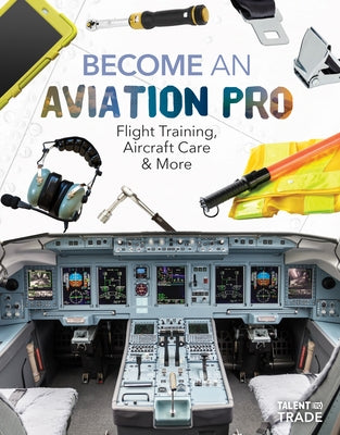 Become an Aviation Pro: Flight Training, Aircraft Care & More: Flight Training, Aircraft Care & More by Gates, Margo