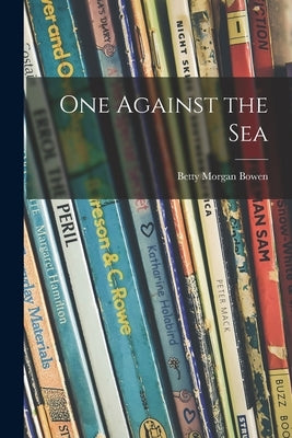 One Against the Sea by Bowen, Betty Morgan