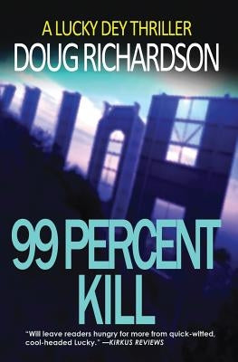 99 Percent Kill: A Lucky Dey Thriller by Richardson, Doug