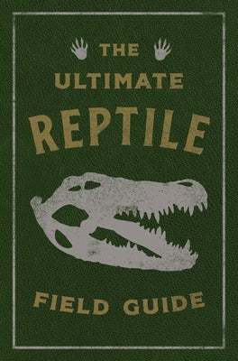 The Ultimate Reptile Field Guide: The Herpetologist's Handbook by Applesauce Press