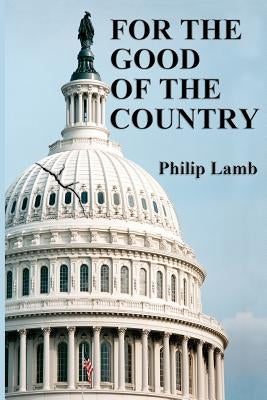 For the Good of the Country by Lamb, Philip D.