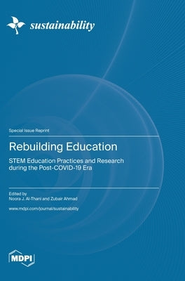 Rebuilding Education: STEM Education Practices and Research during the Post-COVID-19 Era by Al-Thani, Noora J.