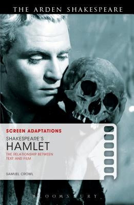 Screen Adaptations: Shakespeare's Hamlet: The Relationship Between Text and Film by Crowl, Samuel