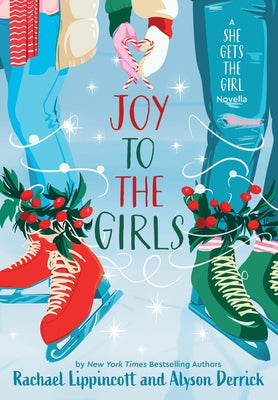 Joy to the Girls: A She Gets the Girl Novella by Lippincott, Rachael