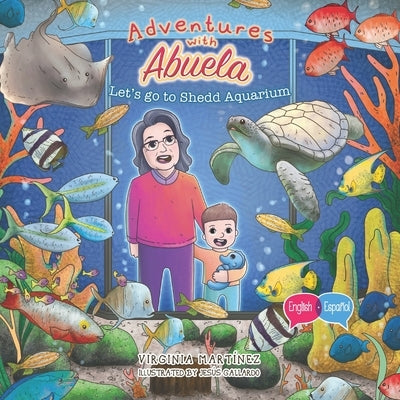 Adventures with Abuela: Let's go to Shedd Aquarium by Martinez, Virginia