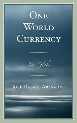 One World Currency: The Globe by Abinader, José Rafael