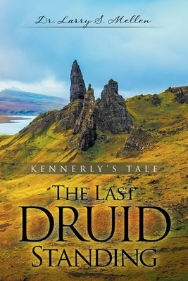 The Last Druid Standing: Kennerly's Tale by Mellen, Larry S.