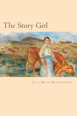 The Story Girl by Montgomery, Lucy Maud