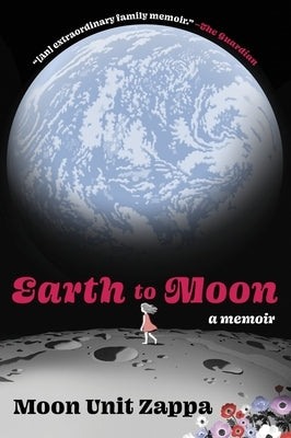 Earth to Moon: A Memoir by Zappa, Moon Unit