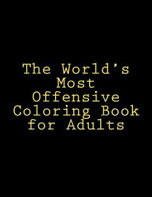 The World's Most Offensive Coloring Book for Adults, Vol. 1 by Campo, Shannon L.