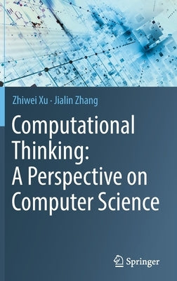 Computational Thinking: A Perspective on Computer Science by Xu, Zhiwei