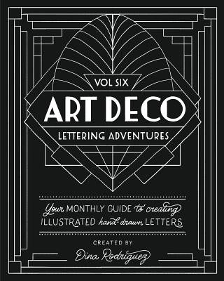 Vol 6 Art Deco Lettering Adventures by Rodriguez, Dina