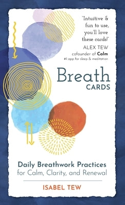 Breath Cards: Daily Breathwork Practices for Calm, Clarity, and Renewal by Tew, Isabel