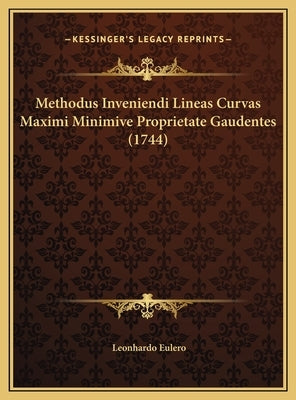 Methodus Inveniendi Lineas Curvas Maximi Minimive Proprietate Gaudentes (1744) by Eulero, Leonhardo