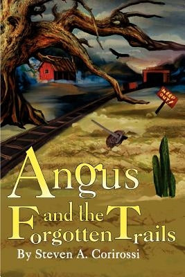 Angus and the Forgotten Trails by Corirossi, Steven a.