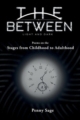 The Between Light and Dark: Stages from Childhood to Adulthood by Sage, Penny