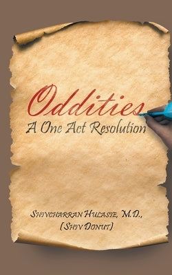 Oddities: A One Act Resolution by Shivcharran Hulasie