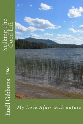 Stalking The Good Life: My Love Afair with nature by Gibbons, Euell T.