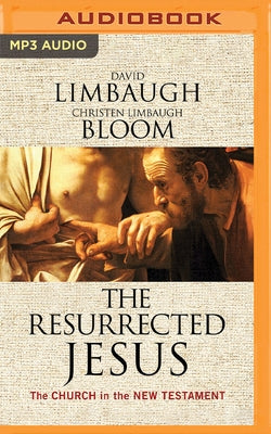 The Resurrected Jesus: The Church in the New Testament by Limbaugh, David