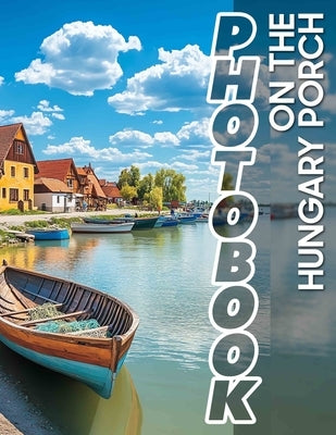 On The Hungary Porch Photo Book: 40 Delightful Images Capturing Cozy Moments On Your Favorite Porch Retreat by Burton, Tilly