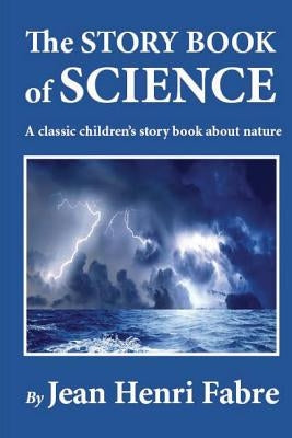 The Story Book of Science by Fabre, Jean Henri