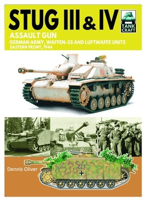 Tank Craft 44 Stug III Assault Gun: German Army, Waffen-SS and Luftwaffe Units Eastern Front, 1944 by Oliver, Dennis