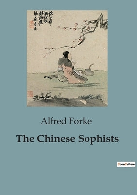 The Chinese Sophists by Forke, Alfred