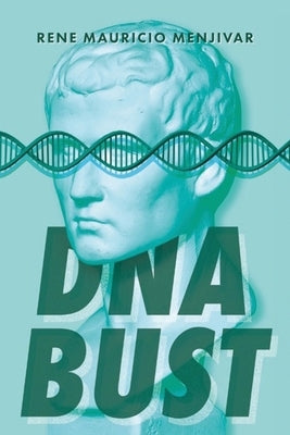 DNA Bust by Menjivar, Rene Mauricio