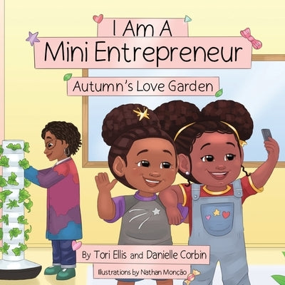 I Am A Mini Entrepreneur: Autumn's Love Garden by Ellis, Tori