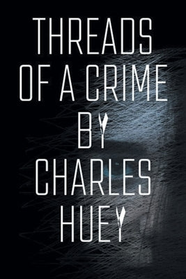 Threads of a Crime by Huey, Charles