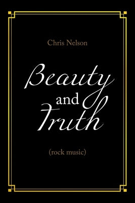 Beauty and Truth: (Rock Music) by Nelson, Chris