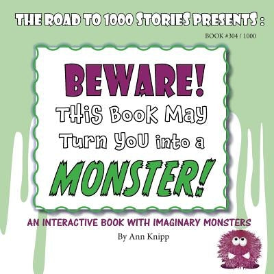 BEWARE! This Book May Turn You into a MONSTER!: An Interactive Book with Imaginary Monsters. by Knipp, Ann