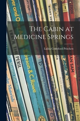 The Cabin at Medicine Springs by Pritchett, Lulita Crawford